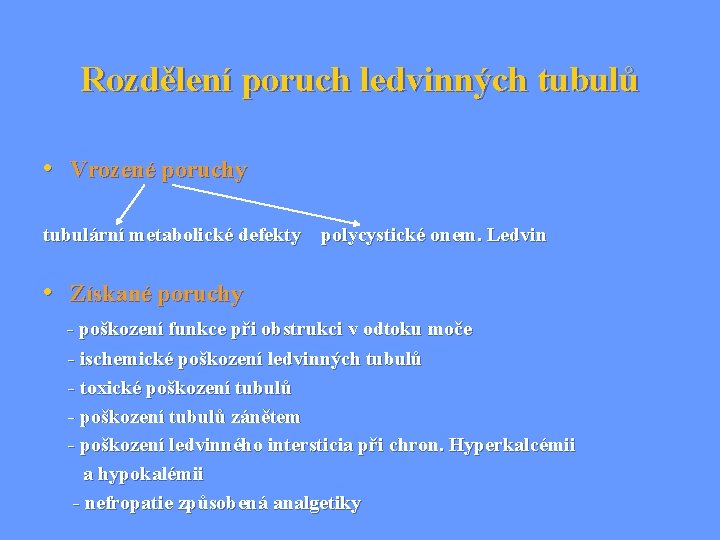 Rozdělení poruch ledvinných tubulů • Vrozené poruchy tubulární metabolické defekty polycystické onem. Ledvin •