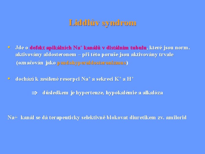 Liddlův syndrom • Jde o defekt apikálních Na+ kanálů v distálním tubulu, které jsou