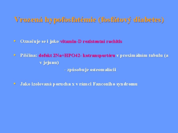 Vrozená hypofosfatémie (fosfátový diabetes) • Označuje se i jako vitamin-D rezistentní rachitis • Příčina: