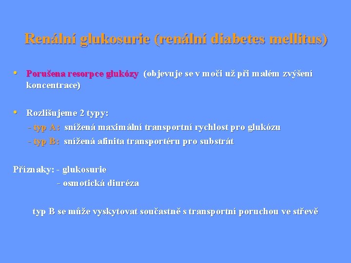 Renální glukosurie (renální diabetes mellitus) • Porušena resorpce glukózy (objevuje se v moči už