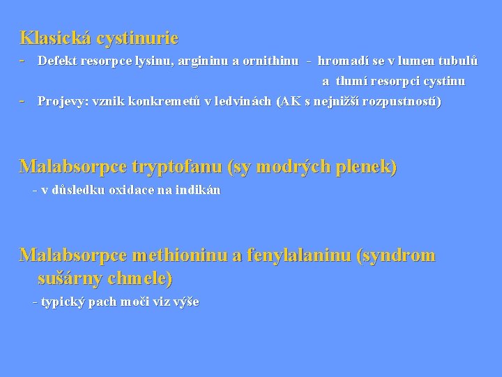 Klasická cystinurie - Defekt resorpce lysinu, argininu a ornithinu - hromadí se v lumen