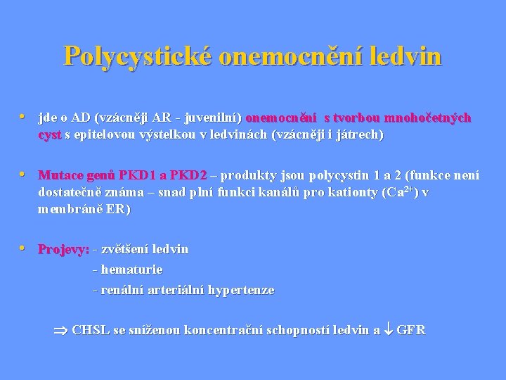 Polycystické onemocnění ledvin • jde o AD (vzácněji AR - juvenilní) onemocnění s tvorbou