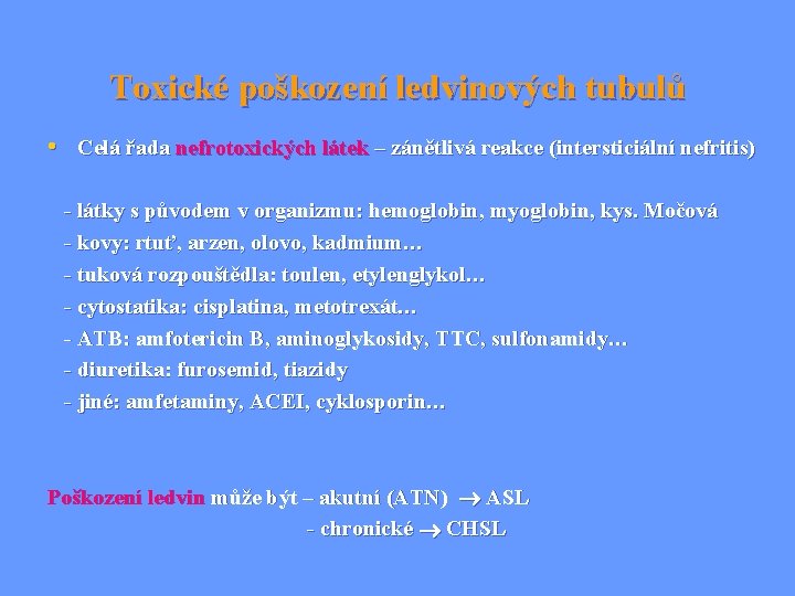 Toxické poškození ledvinových tubulů • Celá řada nefrotoxických látek – zánětlivá reakce (intersticiální nefritis)