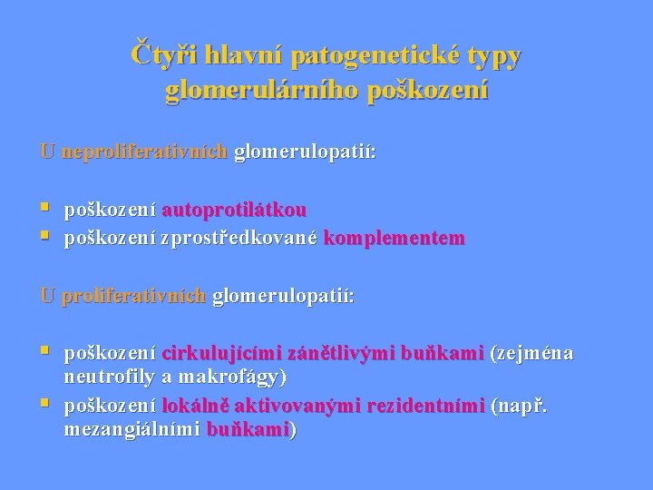 Čtyři hlavní patogenetické typy glomerulárního poškození U neproliferativních glomerulopatií: § poškození autoprotilátkou § poškození