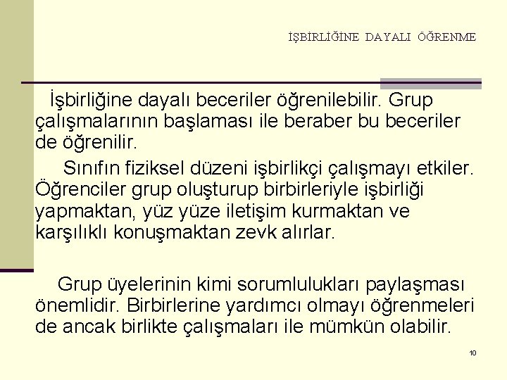 İŞBİRLİĞİNE DAYALI ÖĞRENME İşbirliğine dayalı beceriler öğrenilebilir. Grup çalışmalarının başlaması ile beraber bu beceriler