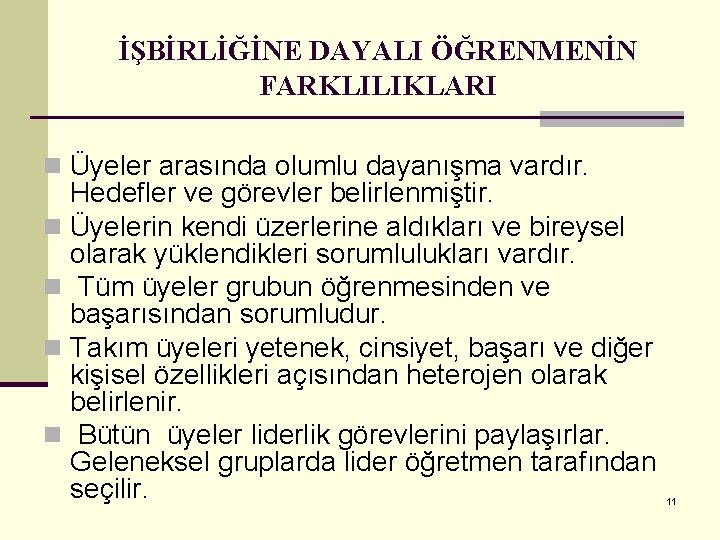 İŞBİRLİĞİNE DAYALI ÖĞRENMENİN FARKLILIKLARI n Üyeler arasında olumlu dayanışma vardır. Hedefler ve görevler belirlenmiştir.