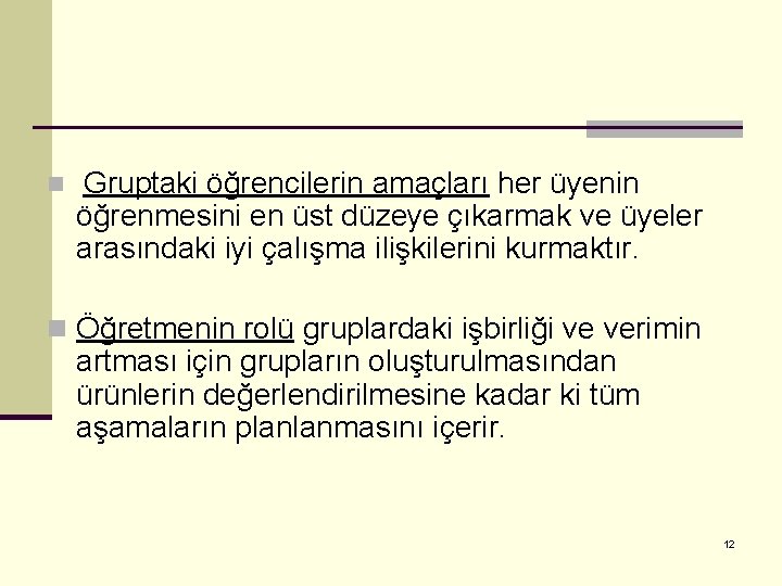 n Gruptaki öğrencilerin amaçları her üyenin öğrenmesini en üst düzeye çıkarmak ve üyeler arasındaki