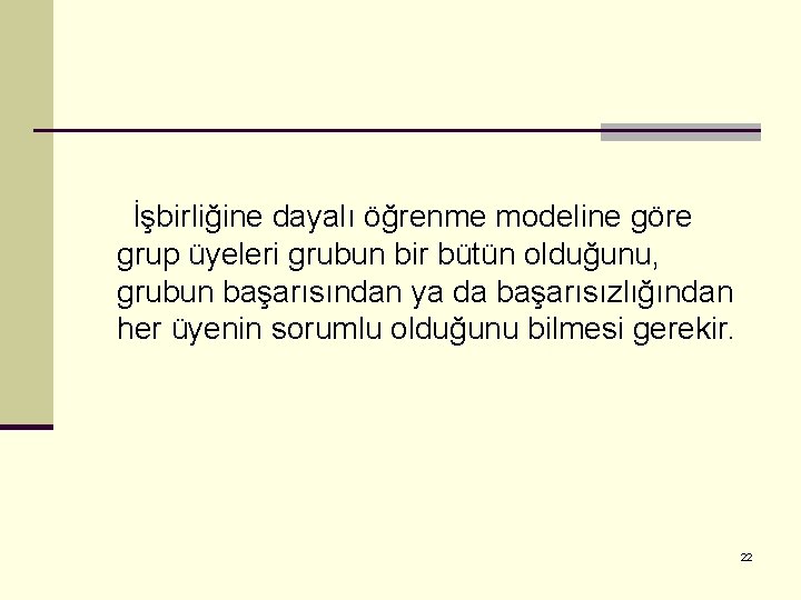 İşbirliğine dayalı öğrenme modeline göre grup üyeleri grubun bir bütün olduğunu, grubun başarısından ya