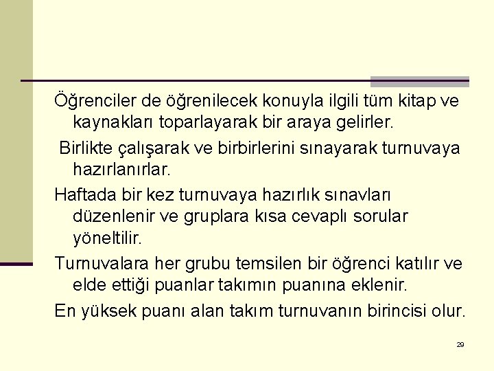 Öğrenciler de öğrenilecek konuyla ilgili tüm kitap ve kaynakları toparlayarak bir araya gelirler. Birlikte