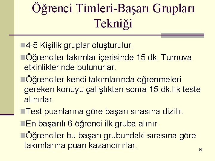 Öğrenci Timleri-Başarı Grupları Tekniği n 4 -5 Kişilik gruplar oluşturulur. nÖğrenciler takımlar içerisinde 15