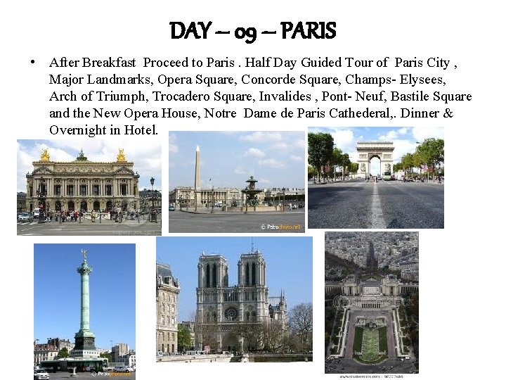DAY – 09 – PARIS • After Breakfast Proceed to Paris. Half Day Guided