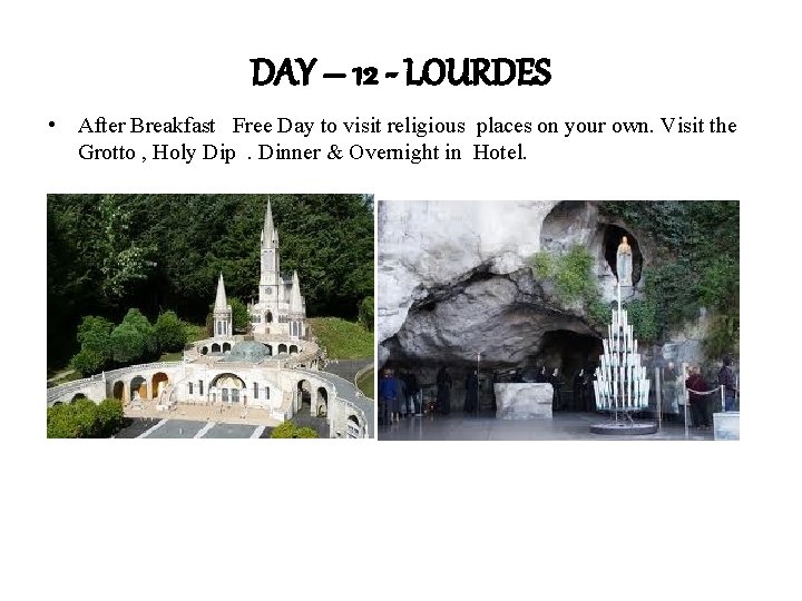 DAY – 12 - LOURDES • After Breakfast Free Day to visit religious