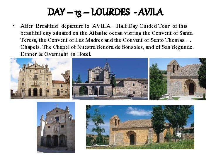 DAY – 13 – LOURDES - AVILA • After Breakfast departure to AVILA .