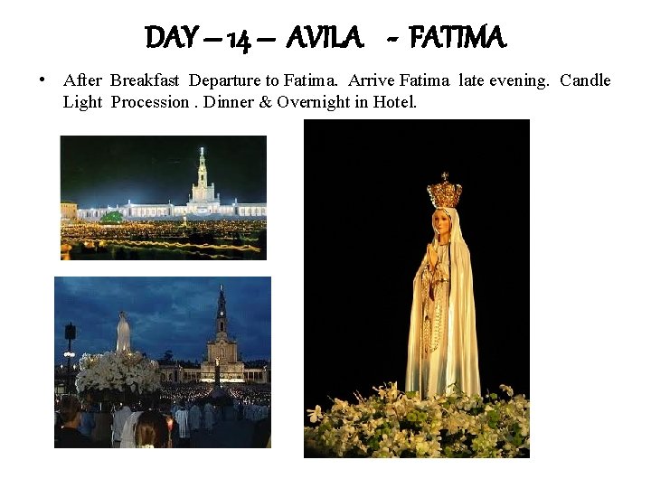 DAY – 14 – AVILA - FATIMA • After Breakfast Departure to Fatima. Arrive