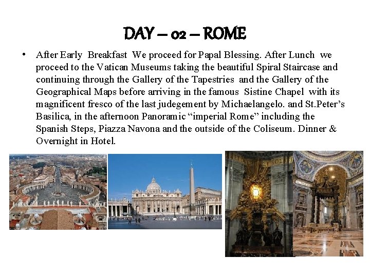 DAY – 02 – ROME • After Early Breakfast We proceed for Papal Blessing.