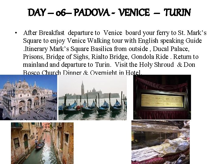 DAY – 06– PADOVA - VENICE – TURIN • After Breakfast departure to Venice