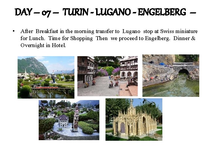 DAY – 07 – TURIN - LUGANO - ENGELBERG – • After Breakfast in
