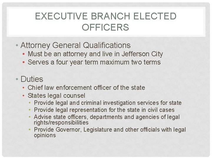 EXECUTIVE BRANCH ELECTED OFFICERS • Attorney General Qualifications • Must be an attorney and