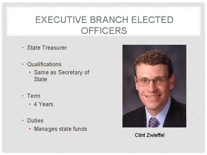 EXECUTIVE BRANCH ELECTED OFFICERS • State Treasurer • Qualifications • Same as Secretary of