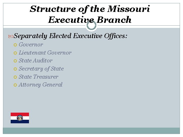 Structure of the Missouri Executive Branch Separately Elected Executive Offices: Governor Lieutenant Governor State