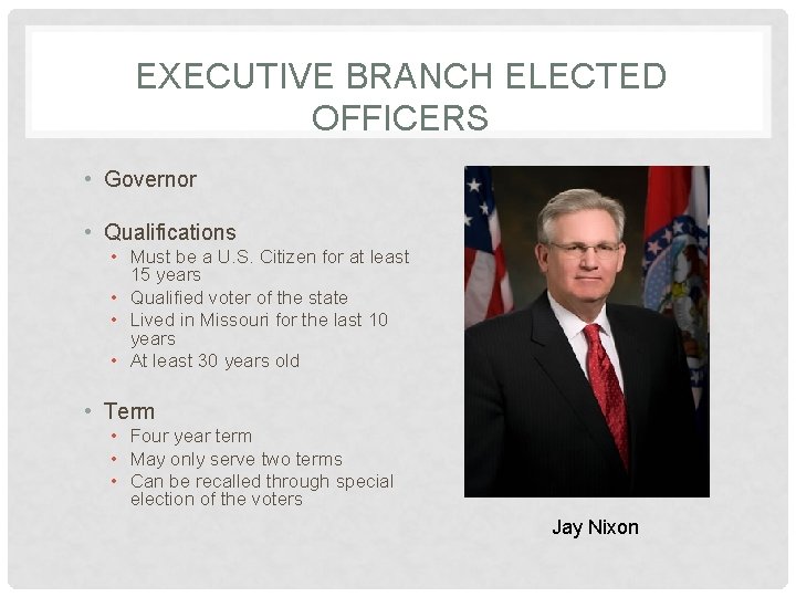 EXECUTIVE BRANCH ELECTED OFFICERS • Governor • Qualifications • Must be a U. S.