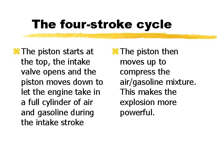 The four-stroke cycle z The piston starts at the top, the intake valve opens