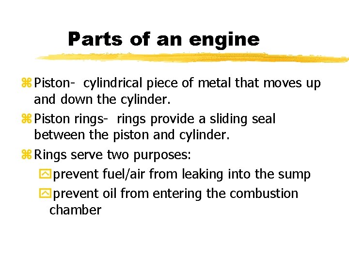 Parts of an engine z Piston- cylindrical piece of metal that moves up and