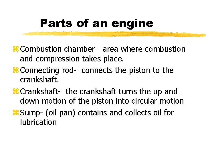 Parts of an engine z Combustion chamber- area where combustion and compression takes place.