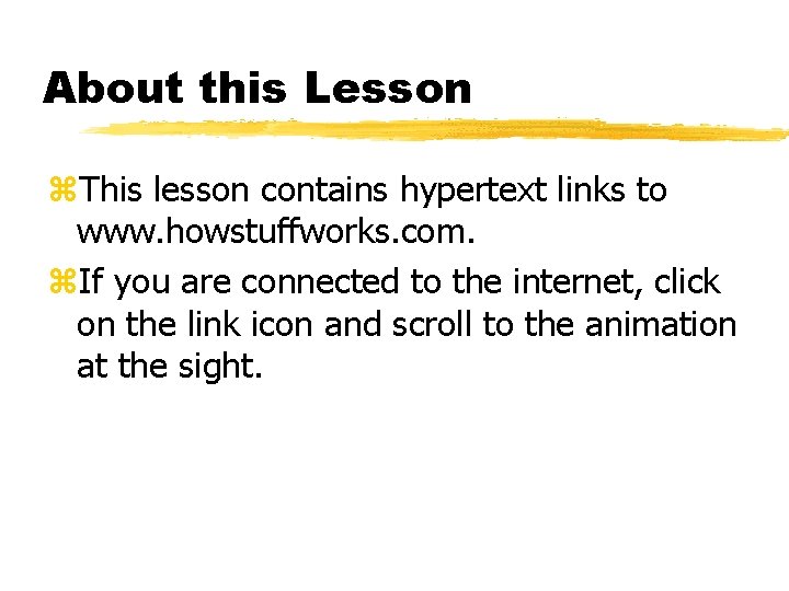 About this Lesson z. This lesson contains hypertext links to www. howstuffworks. com. z.