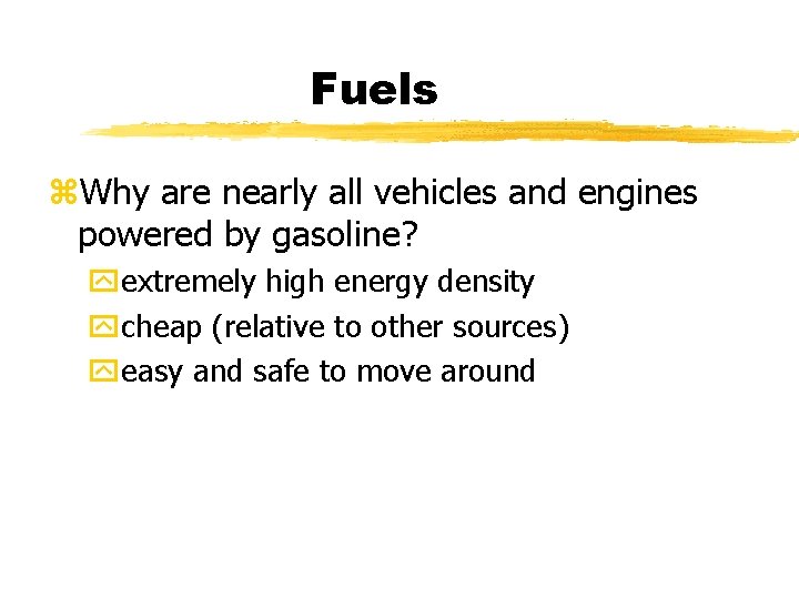 Fuels z. Why are nearly all vehicles and engines powered by gasoline? yextremely high