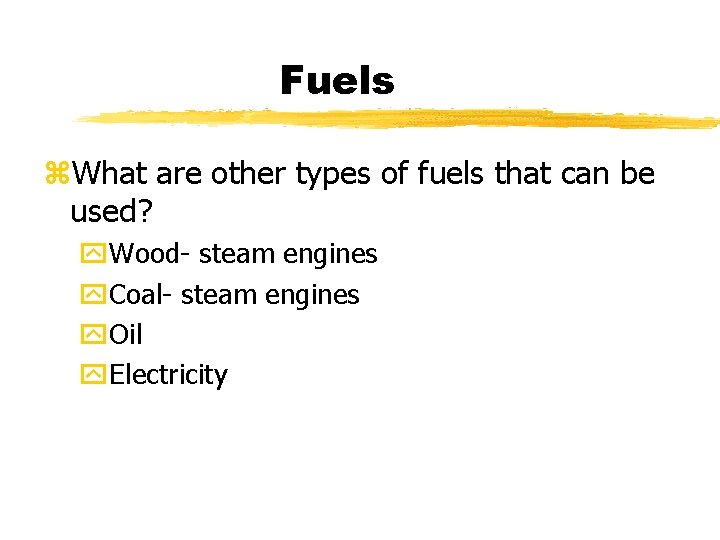 Fuels z. What are other types of fuels that can be used? y. Wood-