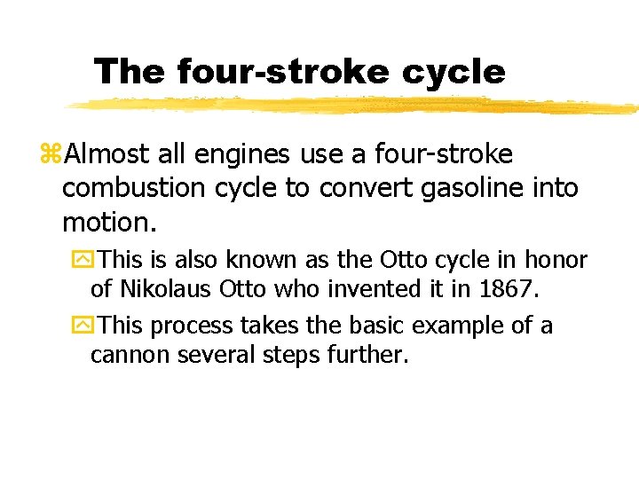 The four-stroke cycle z. Almost all engines use a four-stroke combustion cycle to convert