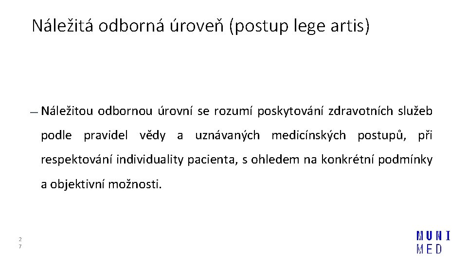 Náležitá odborná úroveň (postup lege artis) Náležitou odbornou úrovní se rozumí poskytování zdravotních služeb