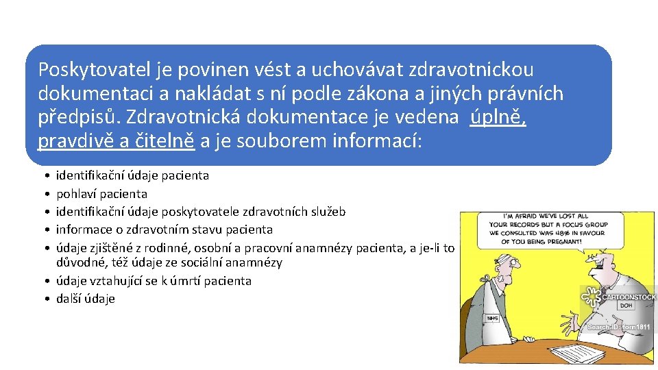 Poskytovatel je povinen vést a uchovávat zdravotnickou dokumentaci a nakládat s ní podle zákona