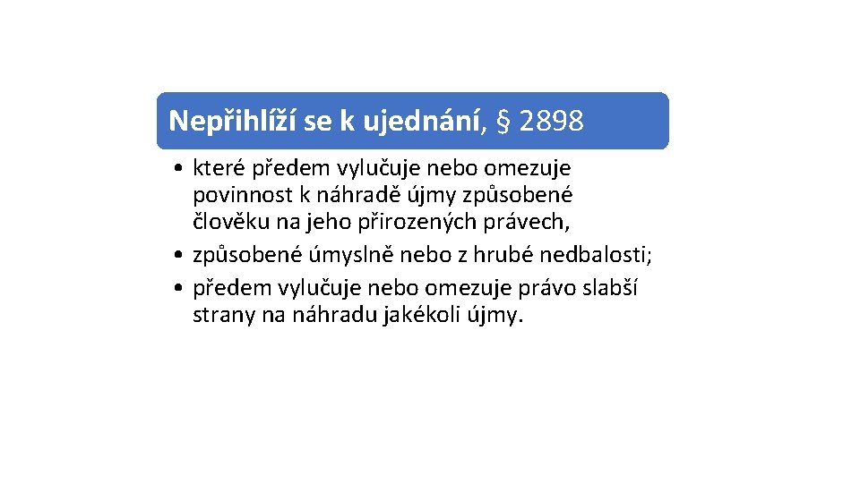 Nepřihlíží se k ujednání, § 2898 • které předem vylučuje nebo omezuje povinnost k