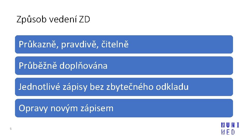 Způsob vedení ZD Průkazně, pravdivě, čitelně Průběžně doplňována Jednotlivé zápisy bez zbytečného odkladu Opravy