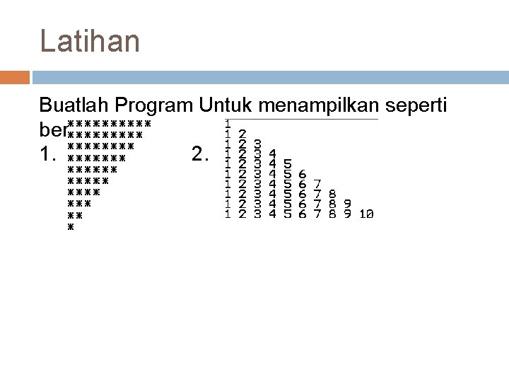 Latihan Buatlah Program Untuk menampilkan seperti berikut: 1. 2. 