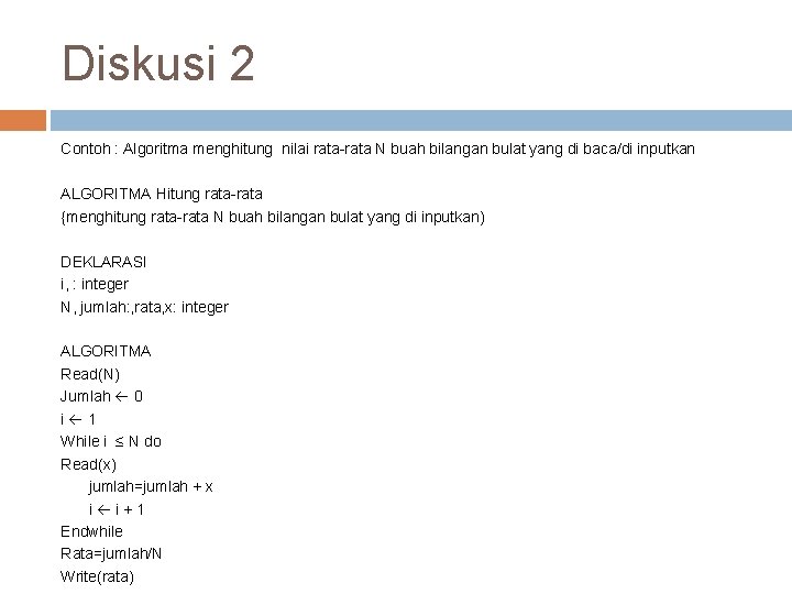 Diskusi 2 Contoh : Algoritma menghitung nilai rata-rata N buah bilangan bulat yang di