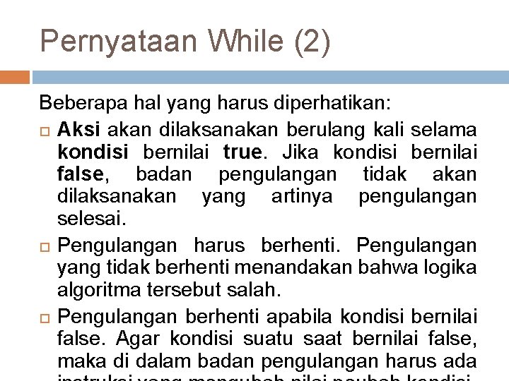 Pernyataan While (2) Beberapa hal yang harus diperhatikan: Aksi akan dilaksanakan berulang kali selama