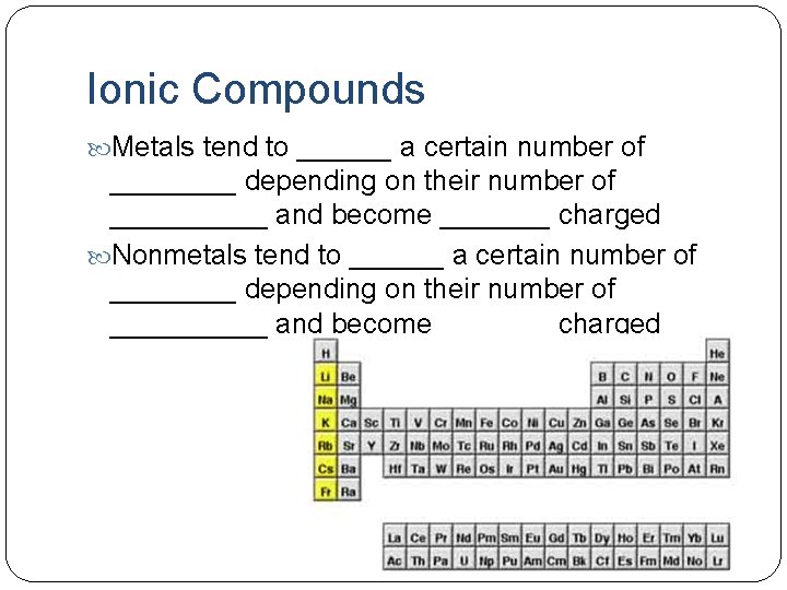 Ionic Compounds Metals tend to ______ a certain number of ____ depending on their