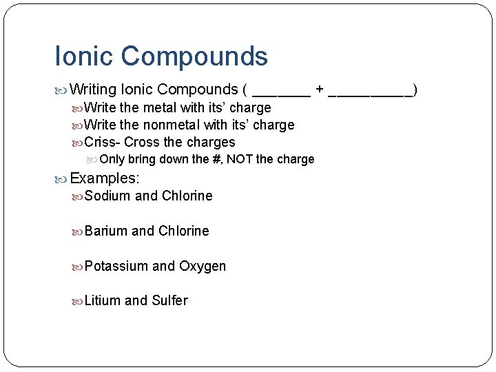 Ionic Compounds Writing Ionic Compounds ( _______ + _____) Write the metal with its’