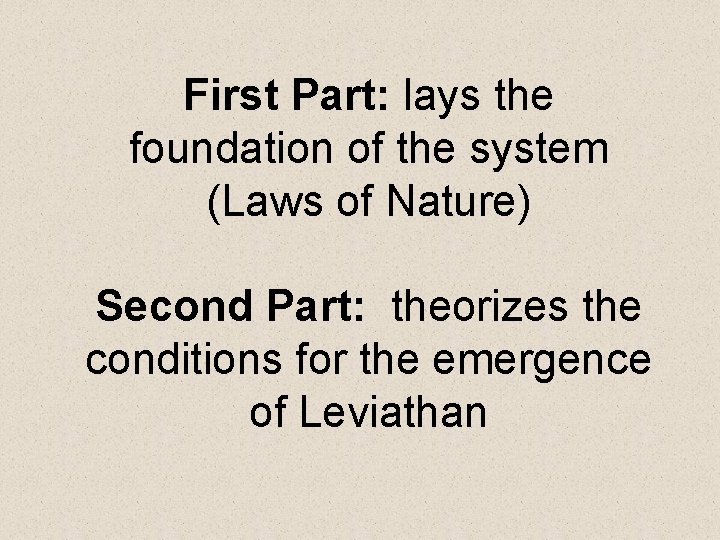 First Part: lays the foundation of the system (Laws of Nature) Second Part: theorizes