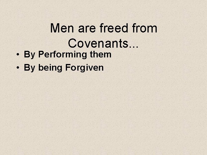 Men are freed from Covenants. . . • By Performing them • By being