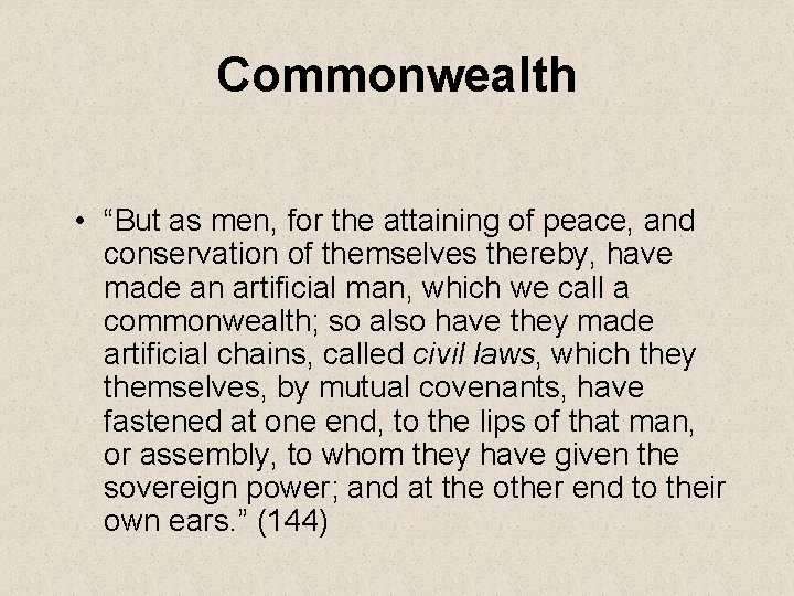 Commonwealth • “But as men, for the attaining of peace, and conservation of themselves