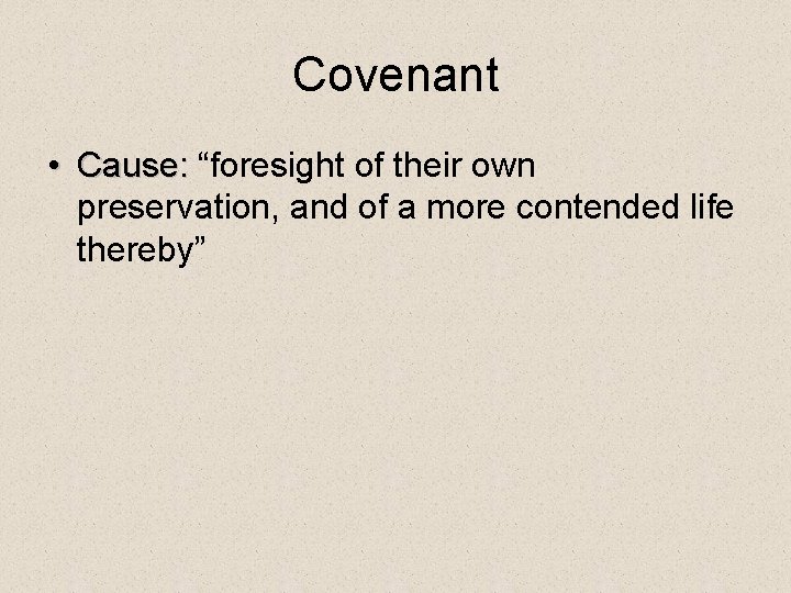 Covenant • Cause: “foresight of their own Cause: preservation, and of a more contended