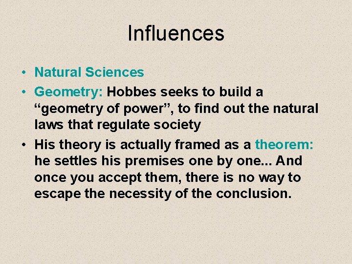 Influences • Natural Sciences • Geometry: Hobbes seeks to build a “geometry of power”,