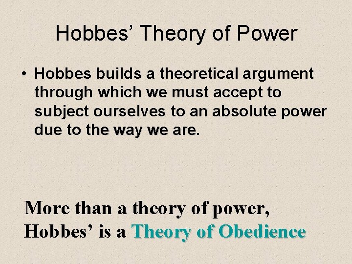 Hobbes’ Theory of Power • Hobbes builds a theoretical argument through which we must