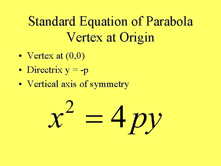 Standard Equation of Parabola Vertex at Origin • Vertex at (0, 0) • Directrix