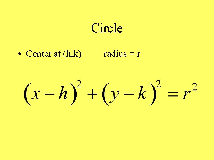 Circle • Center at (h, k) radius = r 