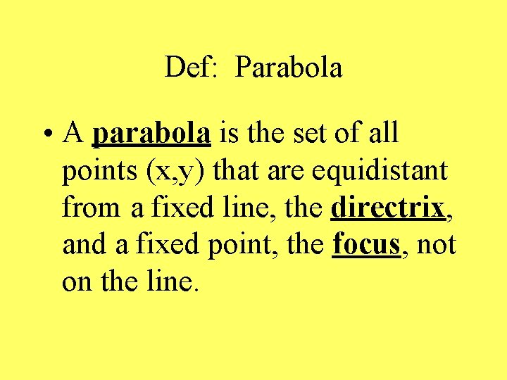 Def: Parabola • A parabola is the set of all points (x, y) that